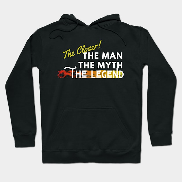 The Closer: the man, the myth, the legend Hoodie by Closer T-shirts